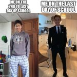 dis is true | ME ON THE 2ND TO LAST DAY OF SCHOOL; ME ON THE LAST DAY OF SCHOOL | image tagged in fernanfloo dresses up | made w/ Imgflip meme maker