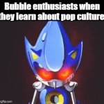 Not the bubble :( | Bubble enthusiasts when they learn about pop culture: | image tagged in gifs,funny,meme,memes,funny memes,relatable | made w/ Imgflip video-to-gif maker