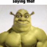 How bro felt after saying that buff Shrek