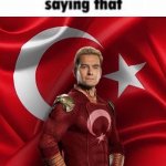 How bro felt after saying that Turkish Homelander