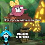 Polly composting Mina-Girl | ME; MINA GIRL IN THE DOOR | image tagged in i think you way overhyped this place,amphibia,funny,memes | made w/ Imgflip meme maker