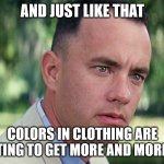 Colors. | AND JUST LIKE THAT; COLORS IN CLOTHING ARE STARTING TO GET MORE AND MORE EMO. | image tagged in memes,and just like that,colors,emo,fashion,clothes | made w/ Imgflip meme maker