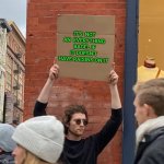 Man with sign | IT'S  NOT AN  EVERYTHING  BAGEL IF IT DOESN'T HAVE RAISINS ON IT | image tagged in man with sign,bagel,everything | made w/ Imgflip meme maker