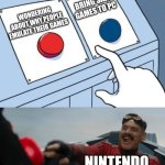 Nintendo emulation | BRING SAID GAMES TO PC; WONDERING ABOUT WHY PEOPLE EMULATE THEIR GAMES; NINTENDO | image tagged in robotnik button | made w/ Imgflip meme maker