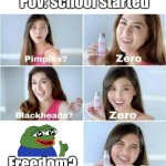 No freedom!!! | Pov: school started; Freedom? | image tagged in pimples zero,school | made w/ Imgflip meme maker