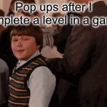 Literally | Pop ups after I complete a level in a game:; Pop ups after I click the x button: | image tagged in gifs,memes,funny | made w/ Imgflip video-to-gif maker