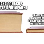 Uraraka Ochaco’s Character Development | URARAKA OCHACO’S
CHARACTER DEVELOPMENT; URARAKA OCHACO’S
CHARACTER DEVELOPMENT
IF SHE FOCUSED ON THE MONEY
INSTEAD OF THE BROCCOLI | image tagged in long book vs short book,my hero academia,boku no hero academia | made w/ Imgflip meme maker