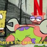 Netflix when two new Spongebob movies got leaked | image tagged in patrick where's the leak ma'am,netflix,2024,2025 | made w/ Imgflip meme maker