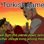 BANNED | Every Turkish gamers rn: | image tagged in i will burn this planet down,roblox,ban,turkey | made w/ Imgflip meme maker