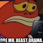 :( | MORE MR. BEAST DRAMA… | image tagged in gifs,mr beast | made w/ Imgflip video-to-gif maker