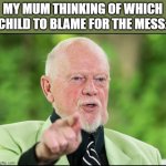 Meme | MY MUM THINKING OF WHICH CHILD TO BLAME FOR THE MESS: | image tagged in don cherry you people | made w/ Imgflip meme maker