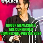 Pluck’s official announcement | GROUP MEMECHATS ARE CONFIRMED COMING FALL-WINTER 2024 | image tagged in pluck s official announcement | made w/ Imgflip meme maker