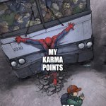 Karma be like - | MY BAD LUCK; MY KARMA POINTS; ME | image tagged in spider-man bus,have a good day | made w/ Imgflip meme maker