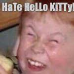 sour apple kid | I HaTe HeLLo KiTTy! | image tagged in sour apple kid | made w/ Imgflip meme maker