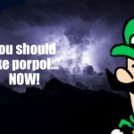 You should like porpol... NOW! meme