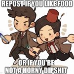 Repost if you like food,or if you're not a horny dipshit