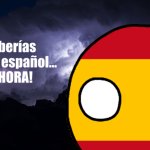 You should speak Spanish... NOW! meme