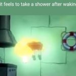 the feeling is insane, i love morning showers | how it feels to take a shower after waking up: | image tagged in floating spongebob | made w/ Imgflip meme maker