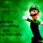 Fun Facts with Luigi | you are now breathing and blinking manually | image tagged in fun facts with luigi | made w/ Imgflip meme maker