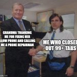 ._. | GRANDMA THANKING ME FOR FIXING HER SLOW PHONE AND CALLING ME A PHONE REPAIRMAN; ME WHO CLOSED OUT 99+ TABS | image tagged in the office congratulations,relatable,funny | made w/ Imgflip meme maker