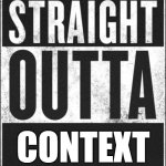 Straight Outta Context