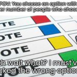 Youtube Polls | POV: You choose an option with a lower number of people who chose that; ✔️; Oh wait what? I must've ticked the wrong option! | image tagged in political poll,polls,youtube | made w/ Imgflip meme maker