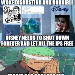 zoro hates disney | DISNEY HAD GONE TOO FAR | image tagged in woke disney,zoro,disney,anime meme,defeat,shut up | made w/ Imgflip meme maker