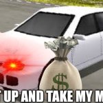 Mitsubishi Lancer Evolution Rumblesushi 3D Shut up and take my money | SHUT UP AND TAKE MY MONEY | image tagged in mitsubishi lancer evolution rumblesushi 3d,shut up and take my money fry,shut up and take my money,memes,funny | made w/ Imgflip meme maker