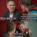 Sorry But, We Need Something Original Like Rocket Races ... Not A Remake Of Stuckey's | 2024's version of Stuckey's that opened in 1937 and were mostly closed by the late 70s; Buc-ee's is; Buc-ee's
Stuckey's; And they're both famous for their nuts | image tagged in thor ragnarok is he though,buc-ee's,past vs present,buc-ee's is not an original idea,gas station,memes | made w/ Imgflip meme maker