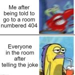 Excited vs Bored | Me after being told to go to a room numbered 404; Everyone in the room after telling the joke | image tagged in excited vs bored | made w/ Imgflip meme maker