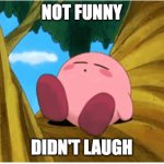 not funny didn't laugh | image tagged in not funny didn't laugh | made w/ Imgflip meme maker