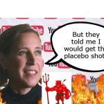 Further proof God is real | But they told me I would get the placebo shots | image tagged in susan wojcicki announcing stupid stuff,turbo cancer,highway to hell | made w/ Imgflip meme maker