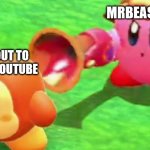 seriously, stop | MRBEAST DRAMA; ME ABOUT TO WATCH YOUTUBE | image tagged in kirby point waddle dee with gun,mrbeast,mrbeast drama,youtube,youtuber,drama | made w/ Imgflip meme maker