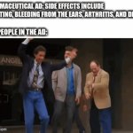 The people are so happy for their terrible fates | PHARMACEUTICAL AD: SIDE EFFECTS INCLUDE VOMITING, BLEEDING FROM THE EARS, ARTHRITIS, AND DEATH; THE PEOPLE IN THE AD: | image tagged in gifs,funny,lol,commercials | made w/ Imgflip video-to-gif maker