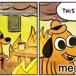 This Is Fine Meme | When your trying to saypneumonoultramicroscopicsilicovolcanoconiosis; me: | image tagged in memes,this is fine | made w/ Imgflip meme maker