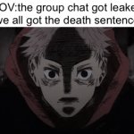 Isbdjcishsnfbuxcxjczuzjfditdifsjfshfzioychgxjxjg | POV:the group chat got leaked (we all got the death sentence) | image tagged in gifs,jxkebf | made w/ Imgflip video-to-gif maker