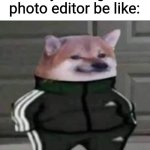 Slav doge | Boys using a photo editor be like: | image tagged in slav doge,boys vs girls,photoshop,so true,funny | made w/ Imgflip meme maker