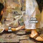 Jesus Garment GPA | JESUS GARMENT; MY GPA | image tagged in jesus garment | made w/ Imgflip meme maker