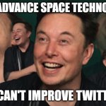 Literally Elon Musk | CAN ADVANCE SPACE TECHNOLOGY; BUT CAN'T IMPROVE TWITTER/X | image tagged in elon musk laughing,elon musk | made w/ Imgflip meme maker