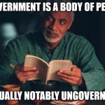 Ungoverned | A GOVERNMENT IS A BODY OF PEOPLE, USUALLY NOTABLY UNGOVERNED. | image tagged in firefly - shepherd book | made w/ Imgflip meme maker