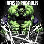 They hit HARD | PALETAS INFUSED PRE-ROLLS; ME | image tagged in hulk smash | made w/ Imgflip meme maker