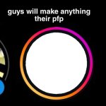 Guys will make anything their pfp