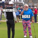 Project Management | WATERFALL; AGILE | image tagged in john daly and tiger woods | made w/ Imgflip meme maker