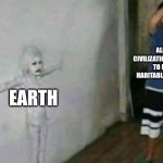 Alien Civilization be like | ALIEN CIVILIZATIONS TRYING TO FIND HABITABLE PLANETS; EARTH | image tagged in wall camouflage,alien,earth,space | made w/ Imgflip meme maker