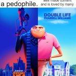 Double Life | They are a pedophile. YouTuber makes well made content and is loved by many. | image tagged in double life,drake,pedophile | made w/ Imgflip meme maker