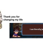 Thank you for saving my life | image tagged in thank you for saving my life,cookie,clicker | made w/ Imgflip meme maker