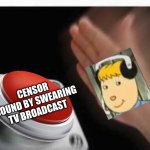 This is TERRIBLE APPLE BETTY! It’s— | CENSOR SOUND BY SWEARING TV BROADCAST | image tagged in red button hand,meme,arthur,pbs kids | made w/ Imgflip meme maker