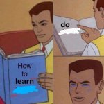 How to learn...do