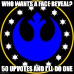 c'mon guys look at my other images too! | WHO WANTS A FACE REVEAL? 50 UPVOTES AND I'LL DO ONE | image tagged in new republic logo | made w/ Imgflip meme maker