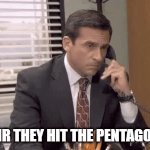 Uh oh | SIR THEY HIT THE PENTAGON | image tagged in gifs,phone call | made w/ Imgflip video-to-gif maker